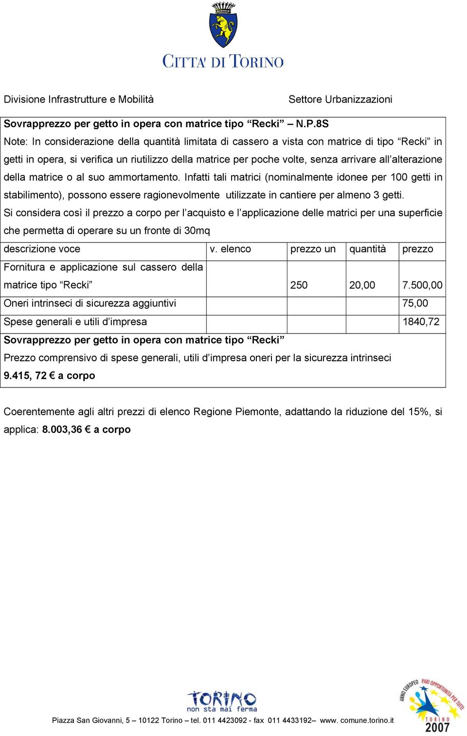 alterazione della matrice o al suo ammortamento. Infatti tali matrici (nominalmente idonee per 100 getti in stabilimento), possono essere ragionevolmente utilizzate in cantiere per almeno 3 getti.