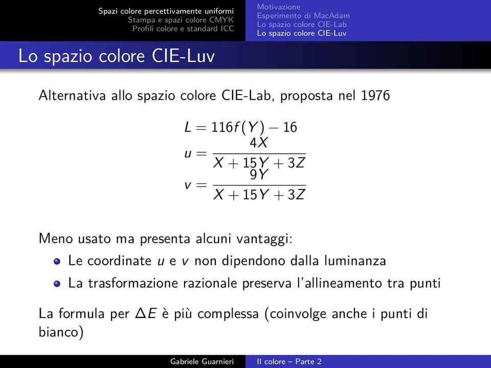 15Y + 3Z Meno usato ma presenta alcuni vantaggi: Le coordinate u e v non dipendono dalla luminanza La