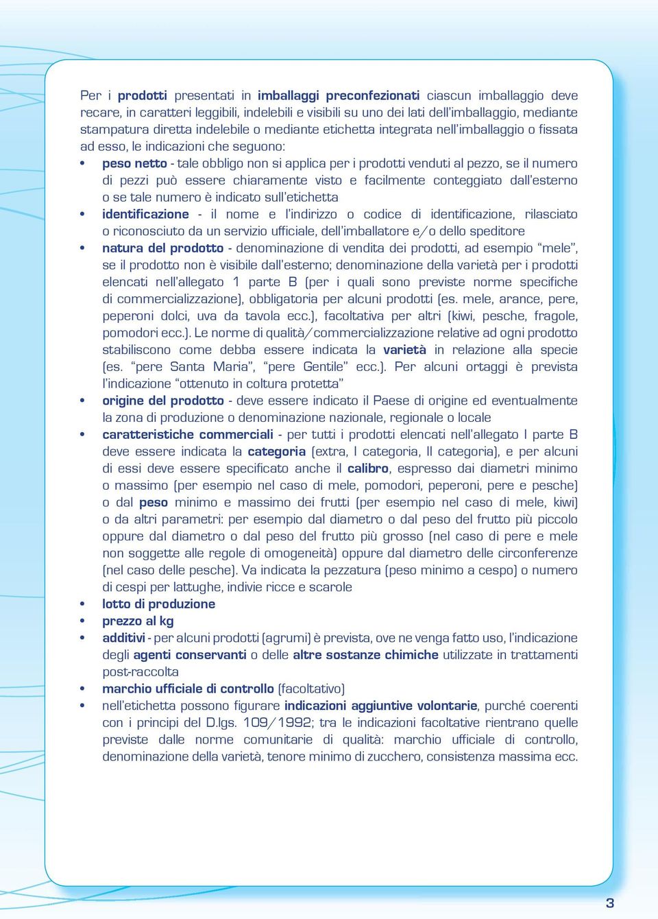 pezzi può essere chiaramente visto e facilmente conteggiato dall esterno o se tale numero è indicato sull etichetta identificazione - il nome e l indirizzo o codice di identificazione, rilasciato o