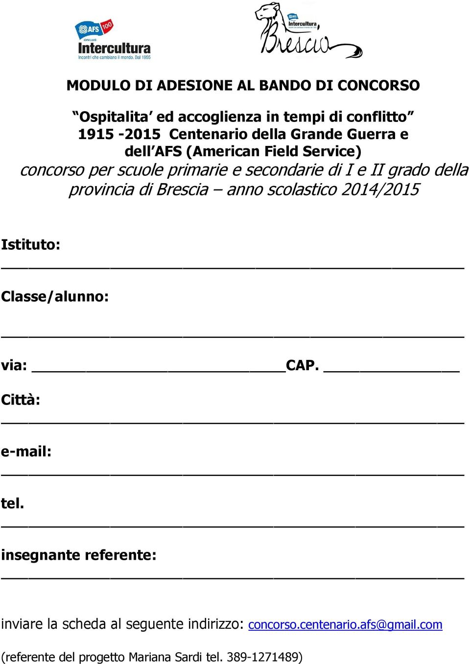 provincia di Brescia anno scolastico 2014/2015 Istituto: Classe/alunno: via: CAP. Città: e-mail: tel.