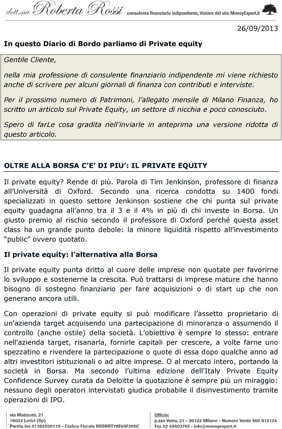 Spero di farle cosa gradita nell inviarle in anteprima una versione ridotta di questo articolo. OLTRE ALLA BORSA C E DI PIU : IL PRIVATE EQUITY Il private equity? Rende di più.