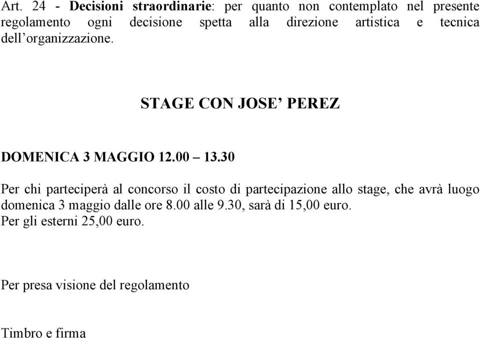 30 Per chi parteciperà al concorso il costo di partecipazione allo stage, che avrà luogo domenica 3 maggio