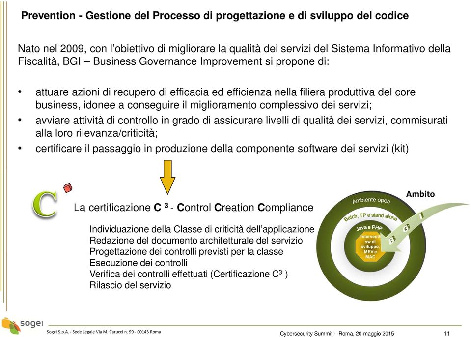 avviare attività di controllo in grado di assicurare livelli di qualità dei servizi, commisurati alla loro rilevanza/criticità; certificare il passaggio in produzione della componente software dei