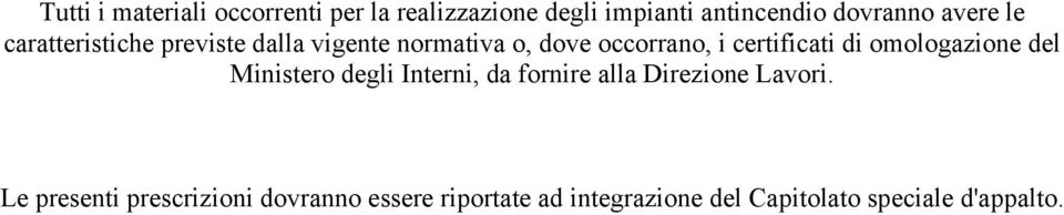 certificati di omologazione del Ministero degli Interni, da fornire alla Direzione Lavori.