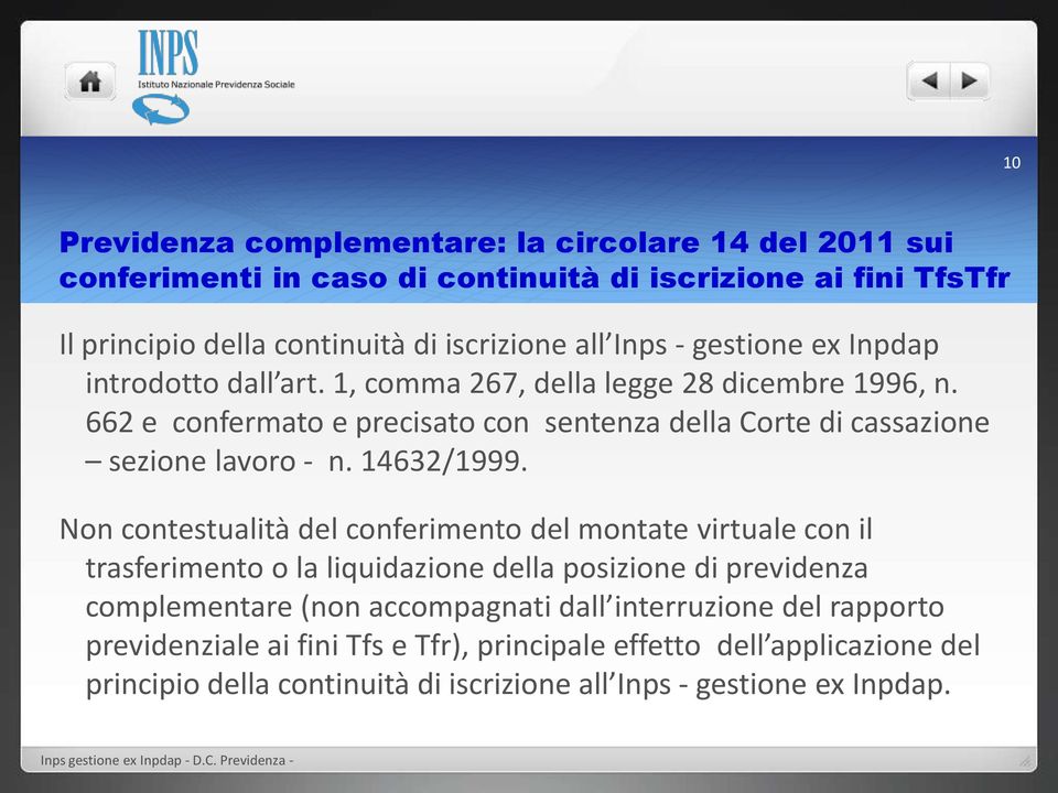 662 e confermato e precisato con sentenza della Corte di cassazione sezione lavoro - n. 14632/1999.