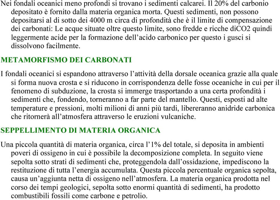 quindi leggermente acide per la formazione dell acido carbonico per questo i gusci si dissolvono facilmente.