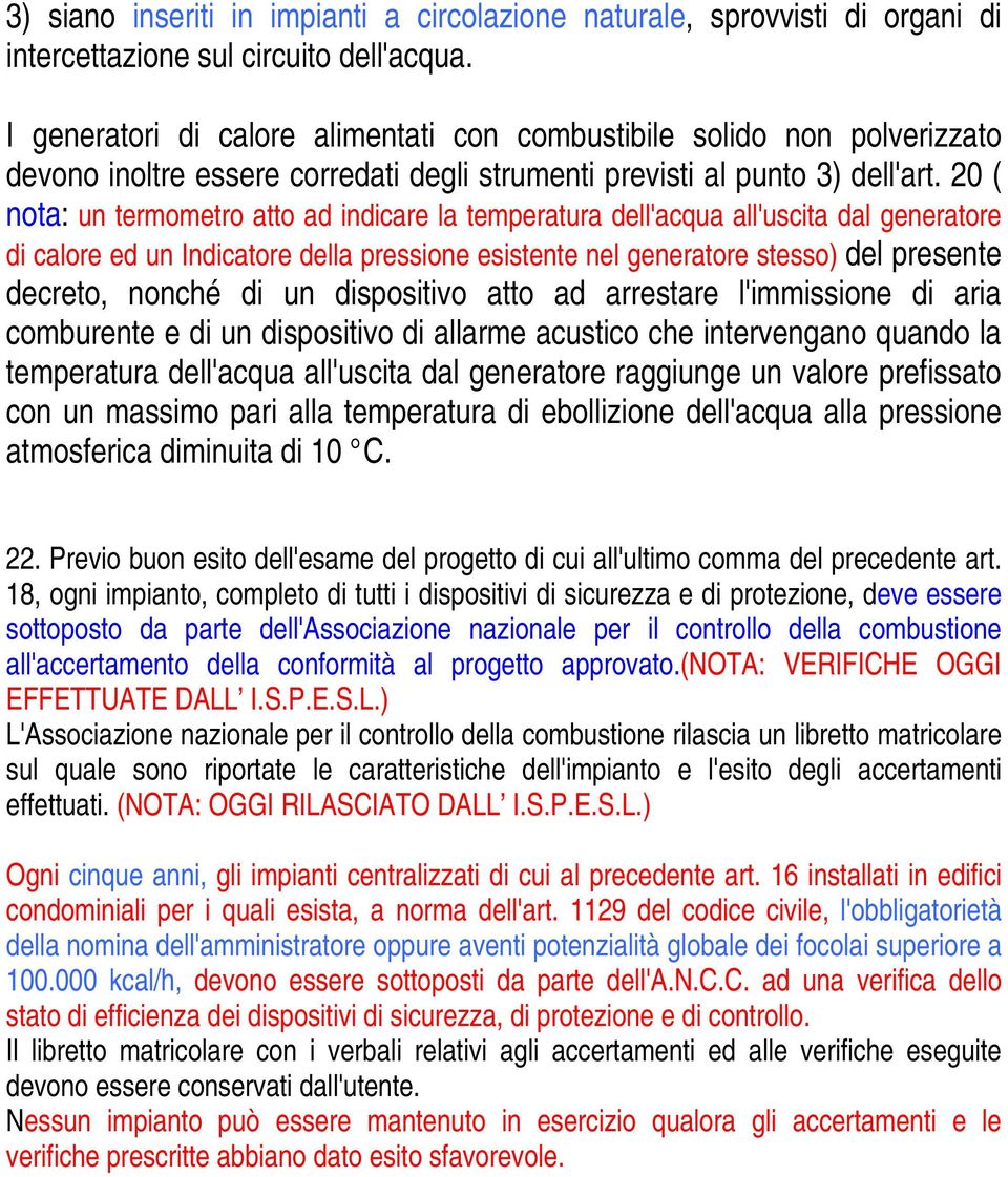 20 ( nota: un termometro atto ad indicare la temperatura dell'acqua all'uscita dal generatore di calore ed un Indicatore della pressione esistente nel generatore stesso) del presente decreto, nonché