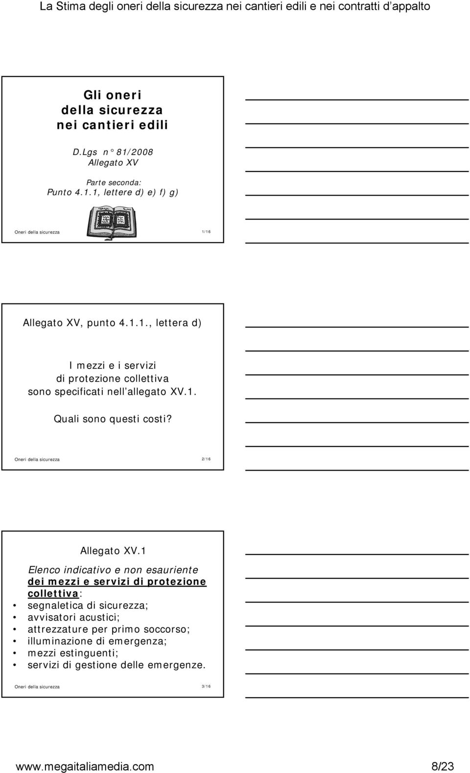 1 Elenco indicativo e non esauriente dei mezzi e servizi di protezione collettiva: segnaletica di sicurezza; avvisatori i acustici; i