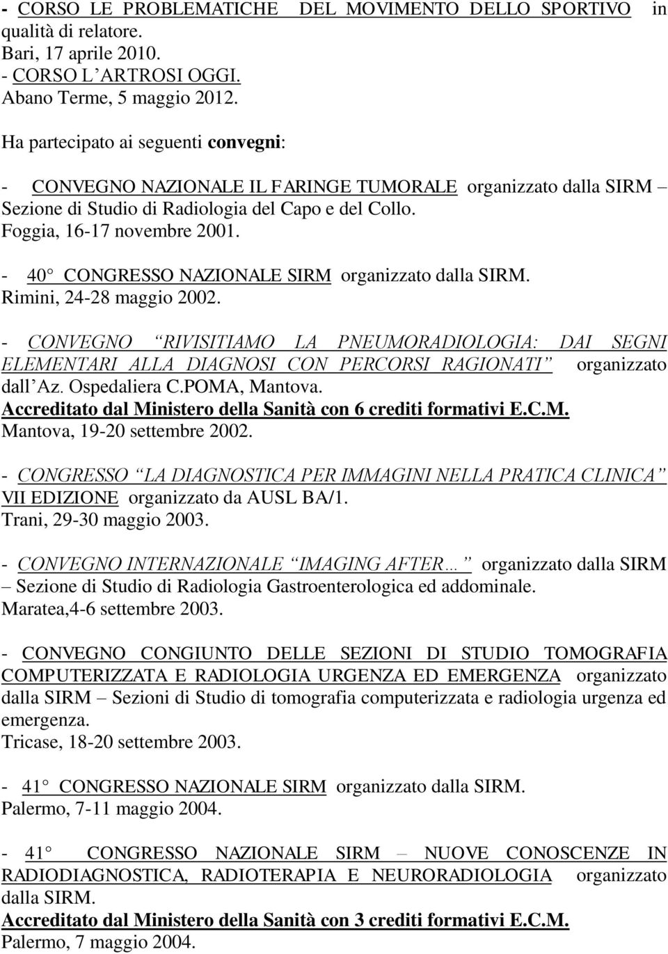 - 40 CONGRESSO NAZIONALE SIRM organizzato dalla SIRM. Rimini, 24-28 maggio 2002.