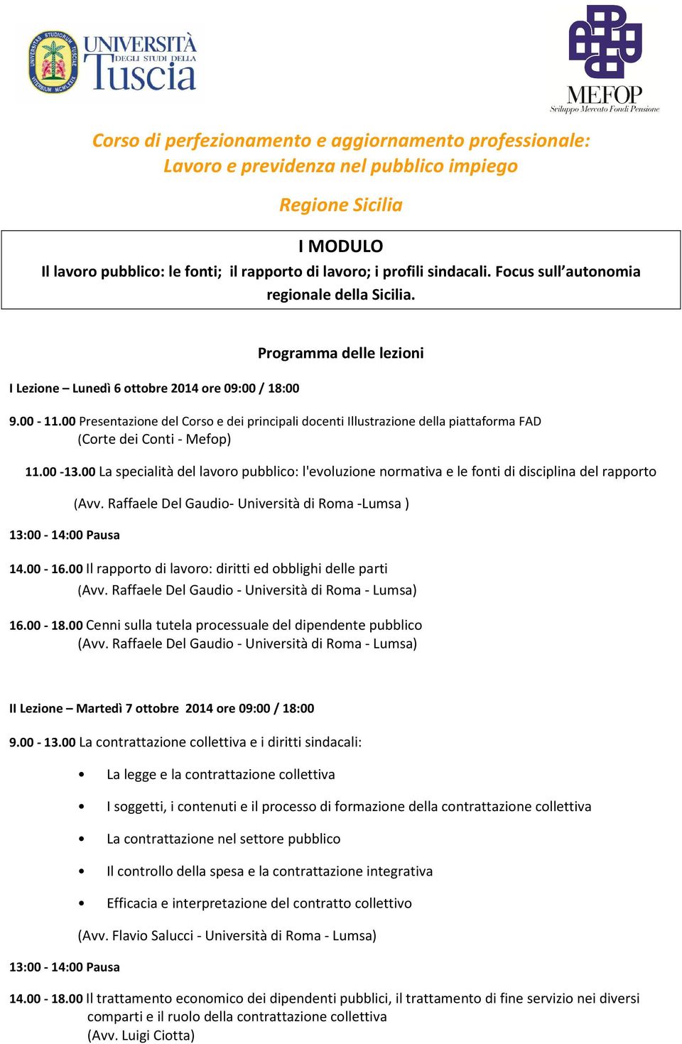 00 Presentazione del Corso e dei principali docenti Illustrazione della piattaforma FAD (Corte dei Conti - Mefop) 11.00-13.