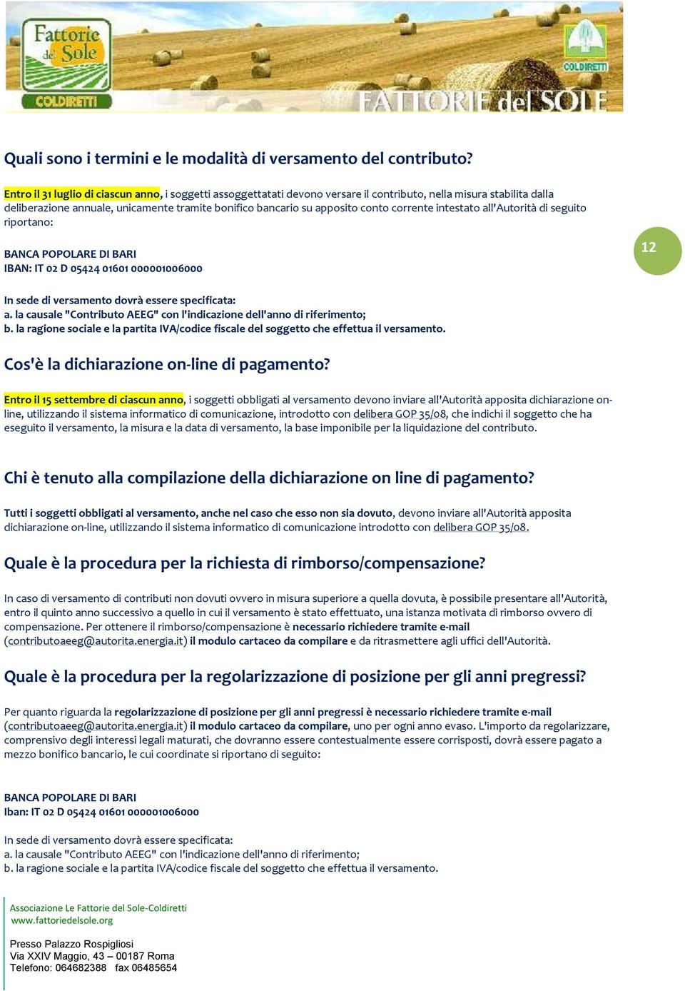 corrente intestato all'autorità di seguito riportano: BANCA POPOLARE DI BARI IBAN: IT 02 D 05424 01601 000001006000 12 In sede di versamento dovrà essere specificata: a.