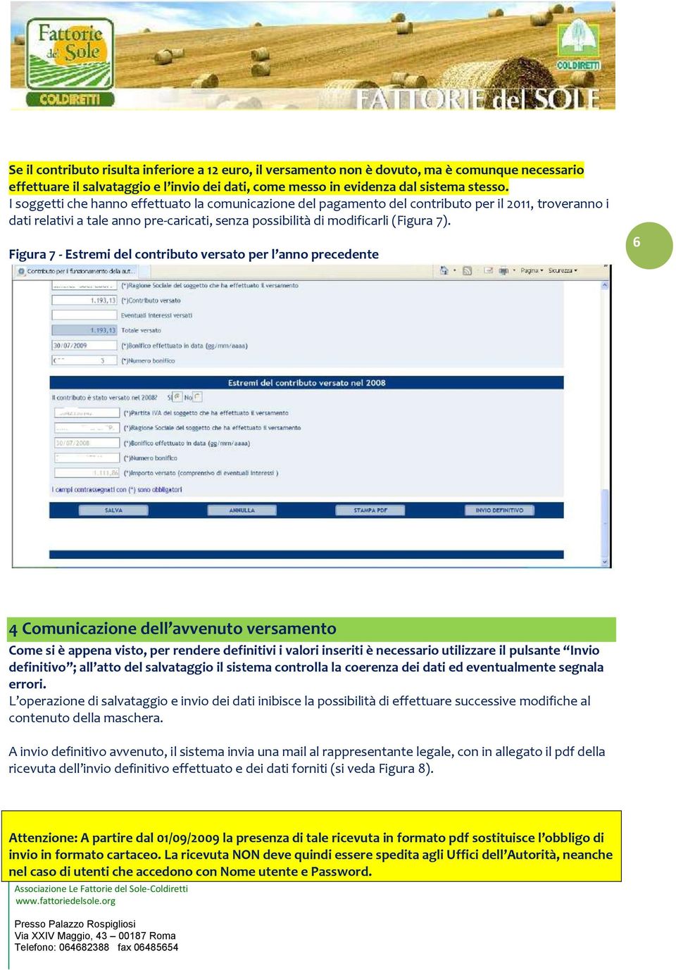 Figura 7 - Estremi del contributo versato per l anno precedente 6 4 Comunicazione dell avvenuto versamento Come si è appena visto, per rendere definitivi i valori inseriti è necessario utilizzare il