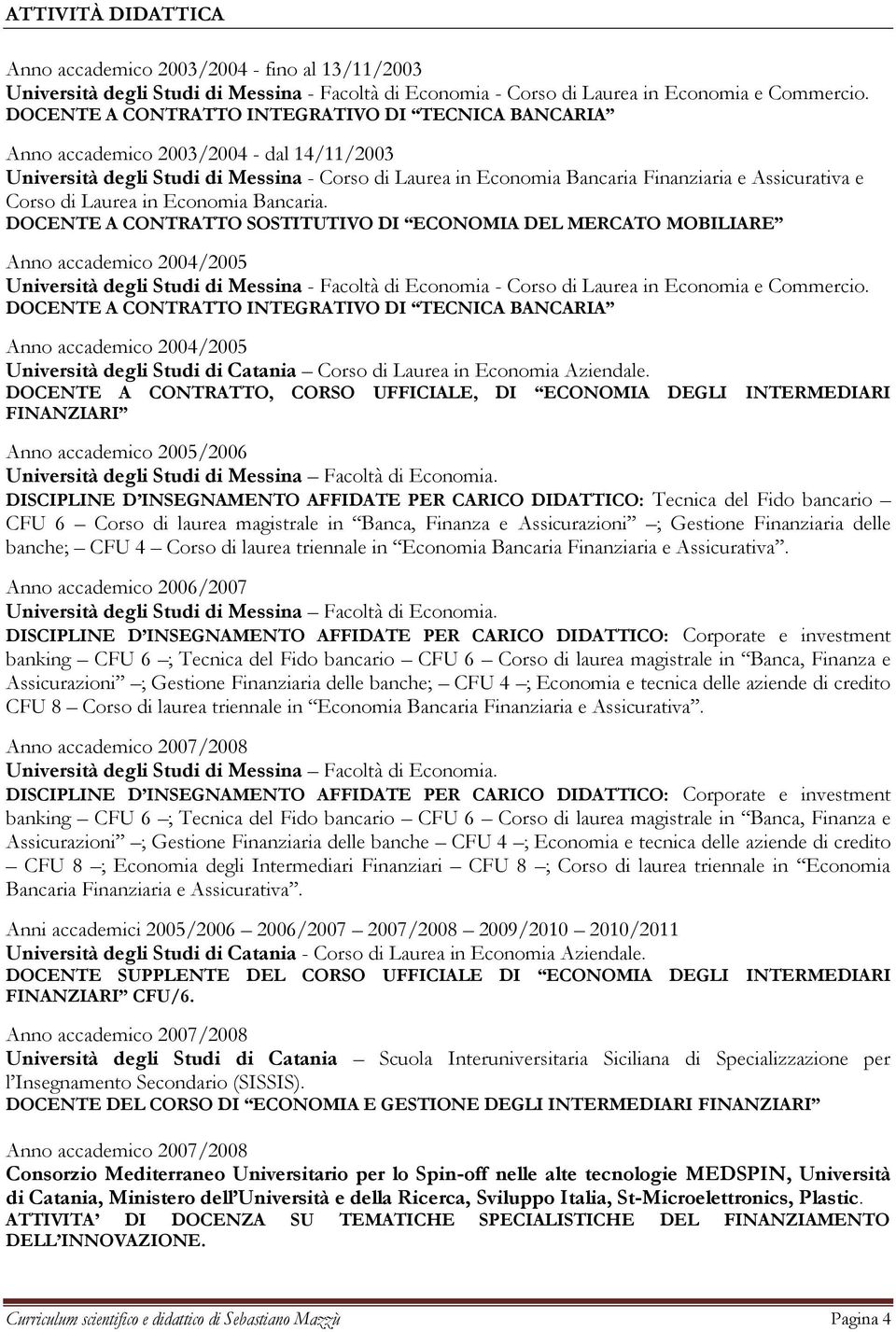 DOCENTE A CONTRATTO SOSTITUTIVO DI ECONOMIA DEL MERCATO MOBILIARE - Facoltà di Economia - Corso di Laurea in Economia e Commercio.