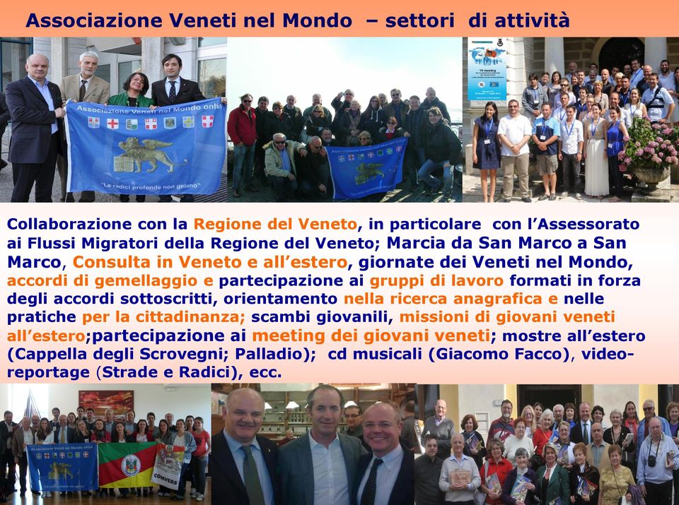 ricerca anagrafica e nelle pratiche per la cittadinanza; scambi giovanili, missioni di giovani veneti all estero;partecipazione ai meeting dei giovani veneti; mostre all estero (Cappella degli