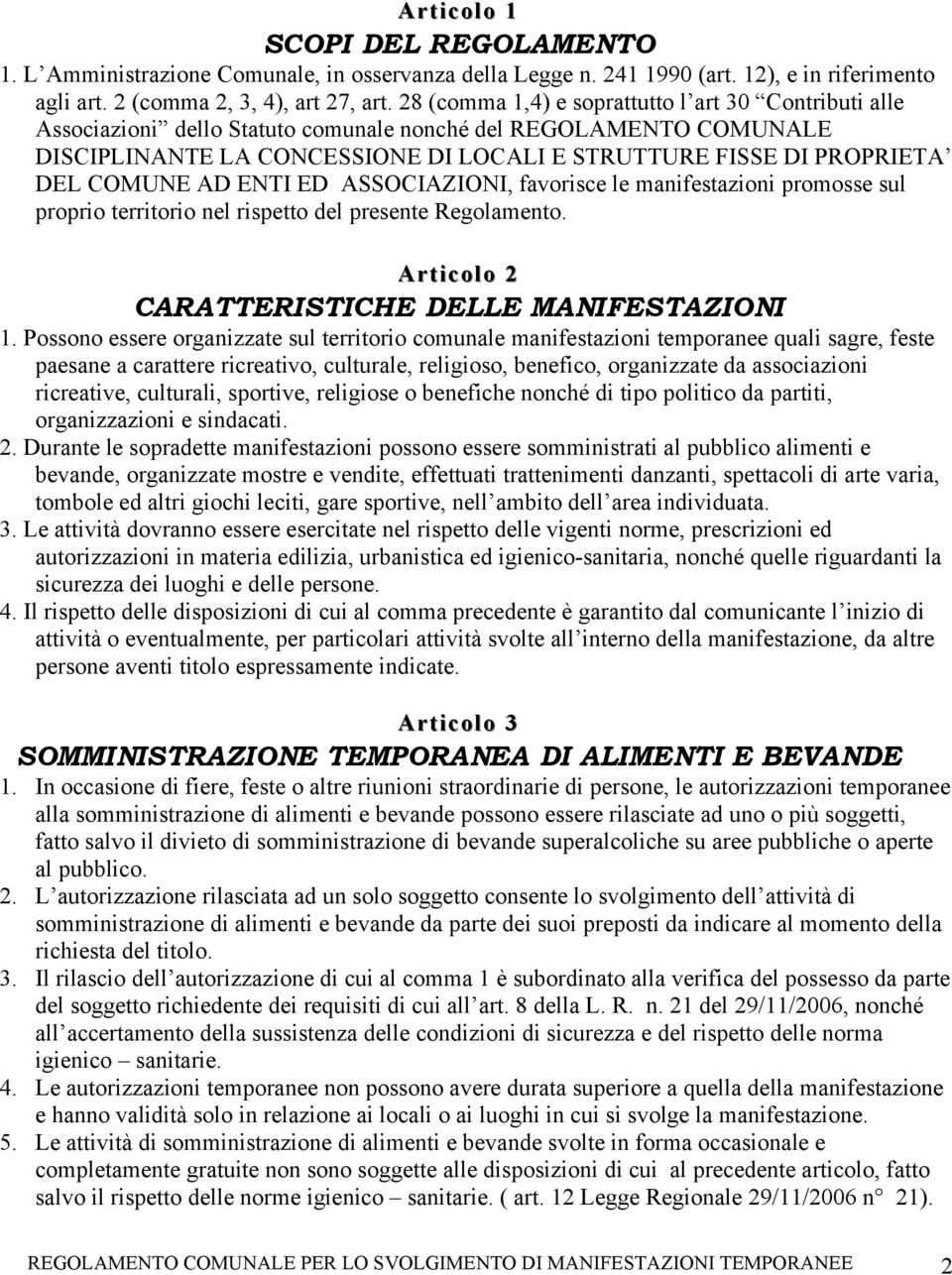 COMUNE AD ENTI ED ASSOCIAZIONI, favorisce le manifestazioni promosse sul proprio territorio nel rispetto del presente Regolamento. Articolo 2 CARATTERISTICHE DELLE MANIFESTAZIONI 1.