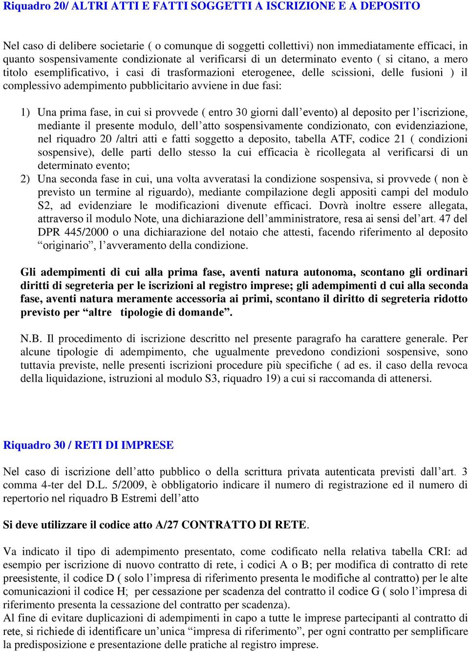 pubblicitario avviene in due fasi: 1) Una prima fase, in cui si provvede ( entro 30 giorni dall evento) al deposito per l iscrizione, mediante il presente modulo, dell atto sospensivamente