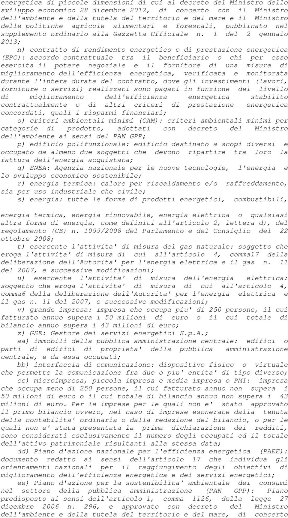 1 del 2 gennaio 2013; n) contratto di rendimento energetico o di prestazione energetica (EPC): accordo contrattuale tra il beneficiario o chi per esso esercita il potere negoziale e il fornitore di