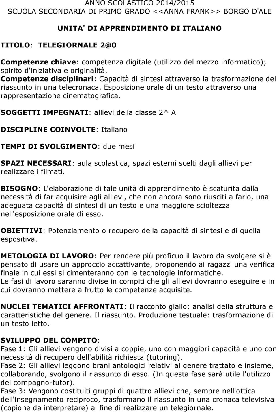 Esposizione orale di un testo attraverso una rappresentazione cinematografica.