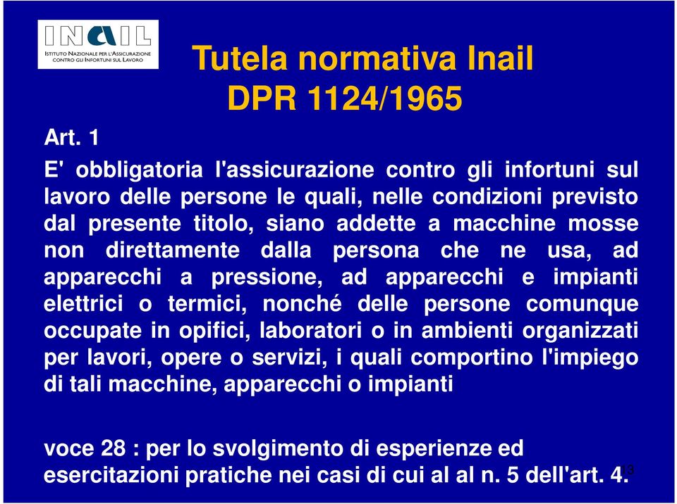 elettrici o termici, nonché delle persone comunque occupate in opifici, laboratori o in ambienti organizzati per lavori, opere o servizi, i quali