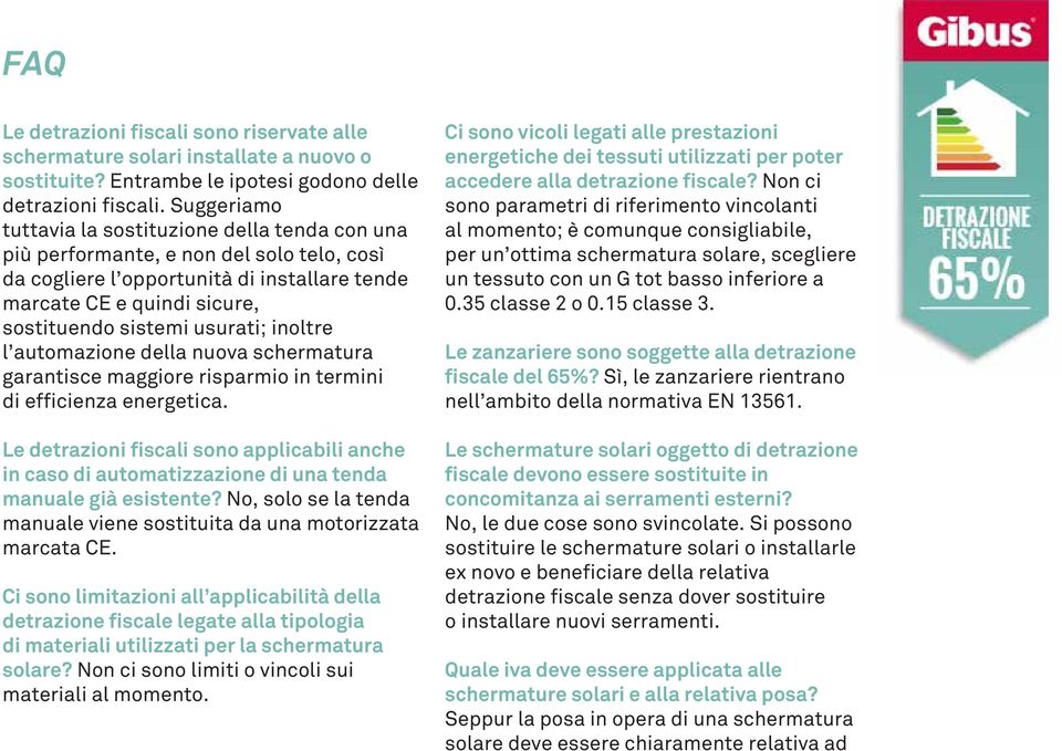 usurati; inoltre l automazione della nuova schermatura garantisce maggiore risparmio in termini di efficienza energetica.