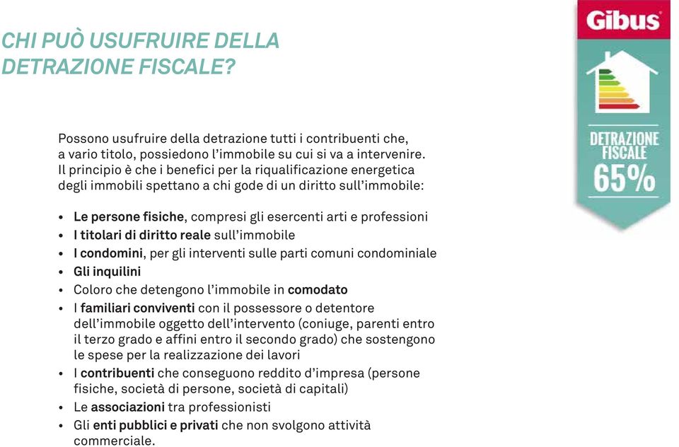 titolari di diritto reale sull immobile I condomini, per gli interventi sulle parti comuni condominiale Gli inquilini Coloro che detengono l immobile in comodato I familiari conviventi con il