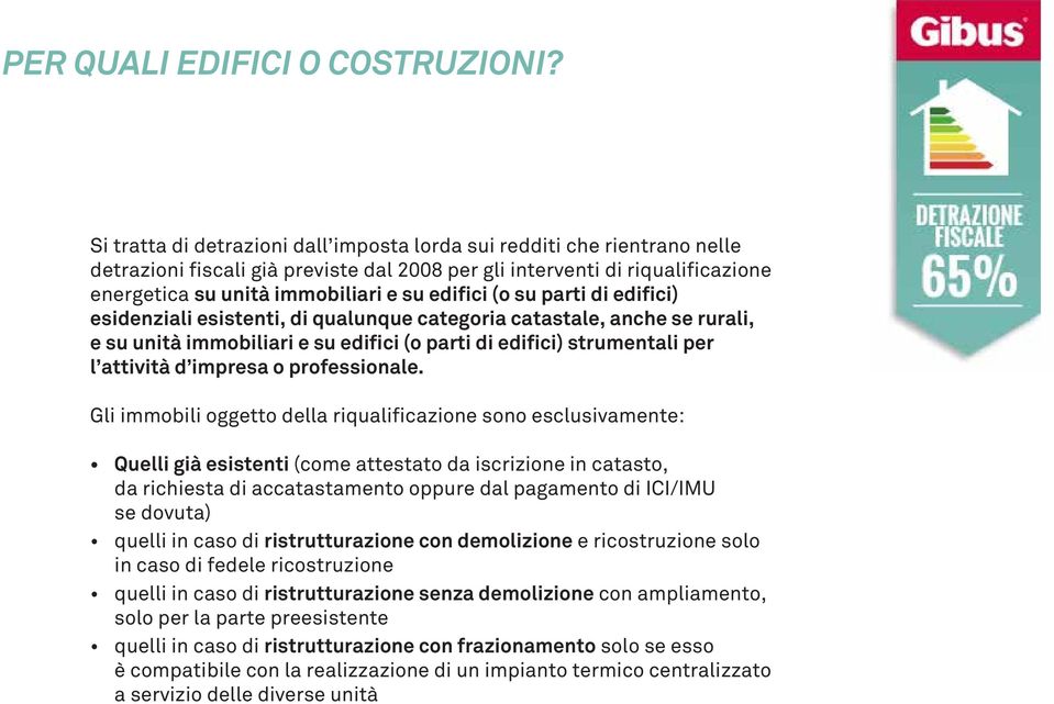 (o su parti di edifici) esidenziali esistenti, di qualunque categoria catastale, anche se rurali, e su unità immobiliari e su edifici (o parti di edifici) strumentali per l attività d impresa o