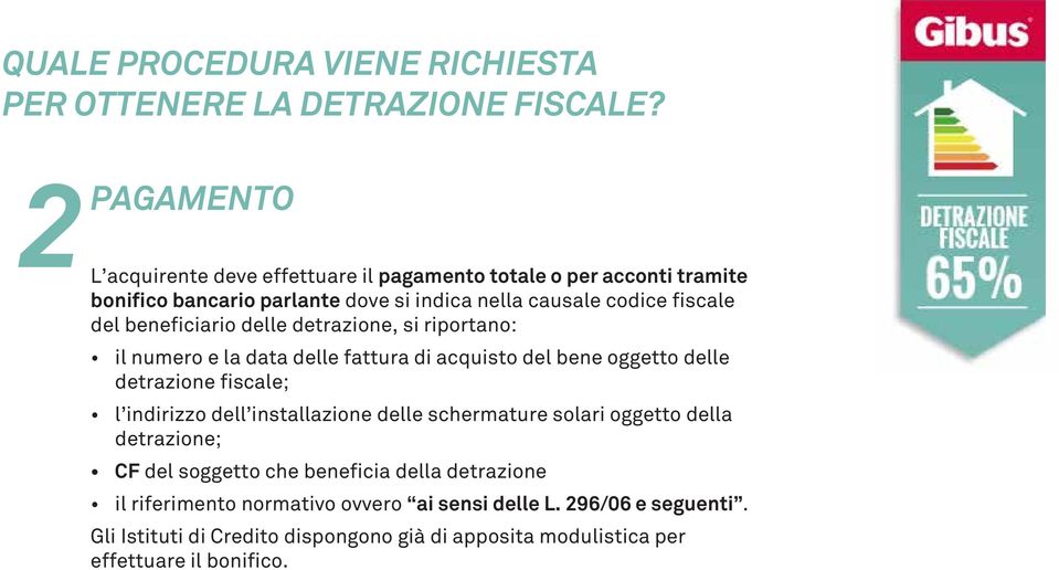 beneficiario delle detrazione, si riportano: il numero e la data delle fattura di acquisto del bene oggetto delle detrazione fiscale; l indirizzo dell