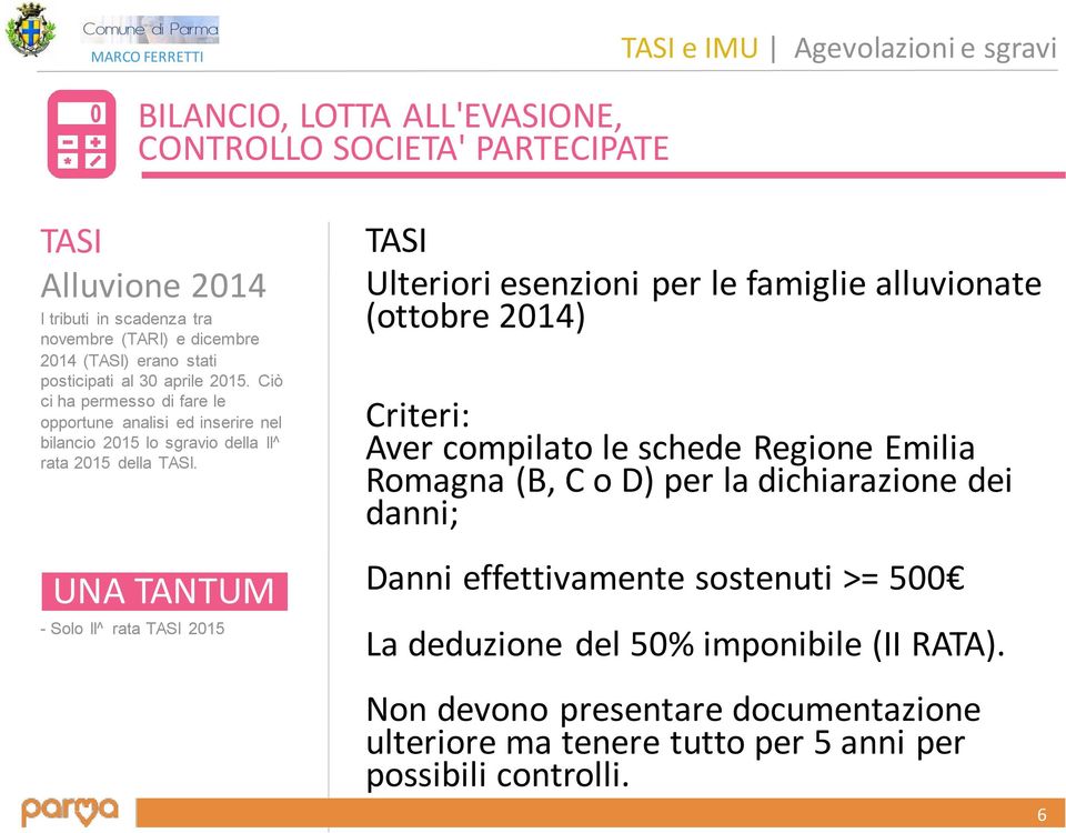 UNA TANTUM - Solo II^ rata 2015 Ulteriori esenzioni per le famiglie alluvionate (ottobre 2014) Criteri: Aver compilato le schede Regione Emilia Romagna