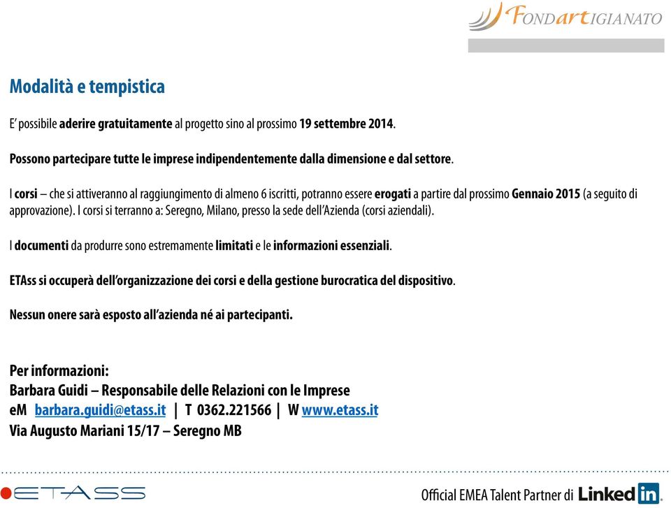 I corsi si terranno a: Seregno, Milano, presso la sede dell Azienda (corsi aziendali). I documenti da produrre sono estremamente limitati e le informazioni essenziali.