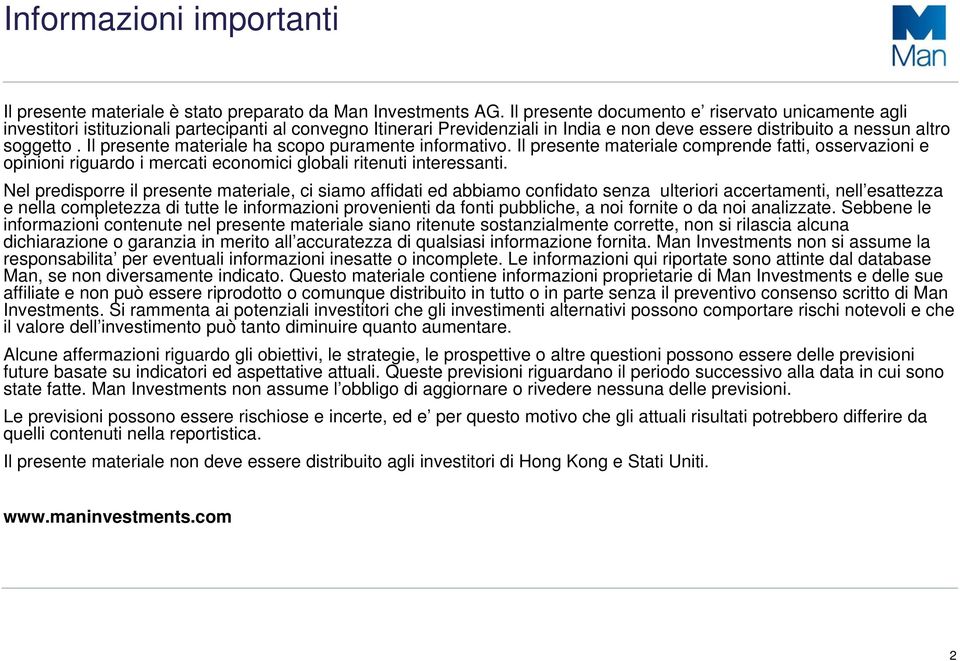 Il presente materiale ha scopo puramente informativo. Il presente materiale comprende fatti, osservazioni e opinioni riguardo i mercati economici globali ritenuti interessanti.