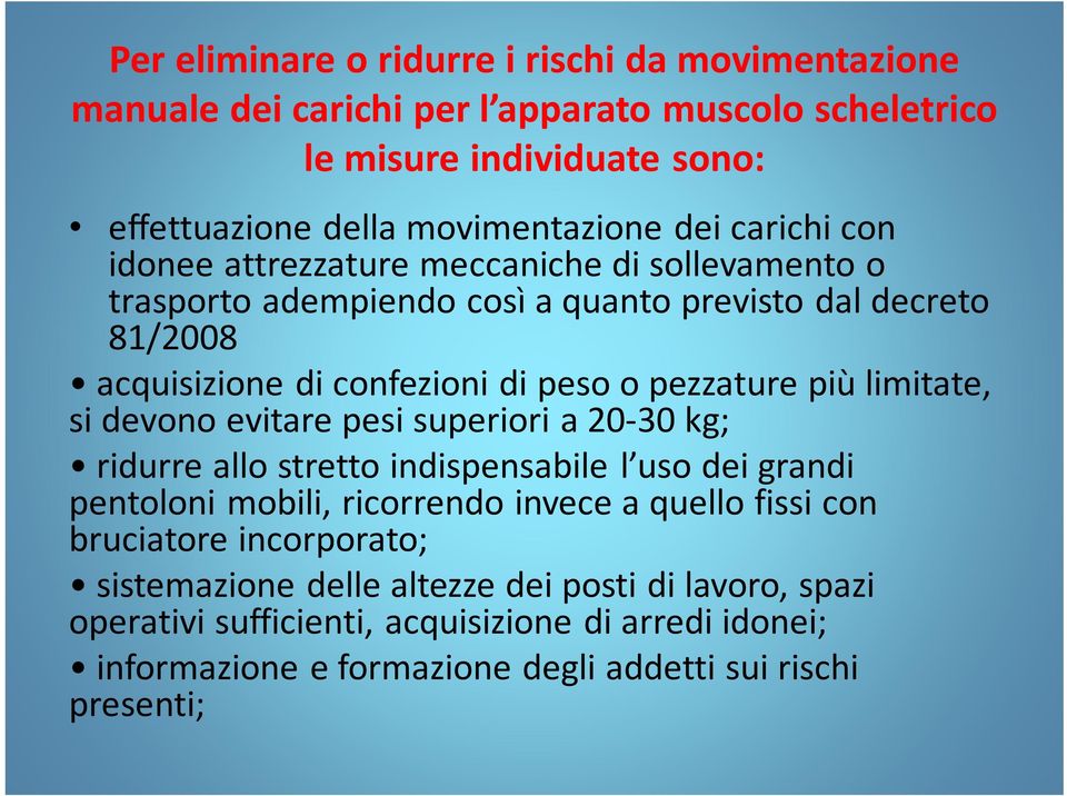 limitate, si devono evitare pesi superiori a 20-30 kg; ridurre allo stretto indispensabile l uso dei grandi pentoloni mobili, ricorrendo invece a quello fissi con bruciatore