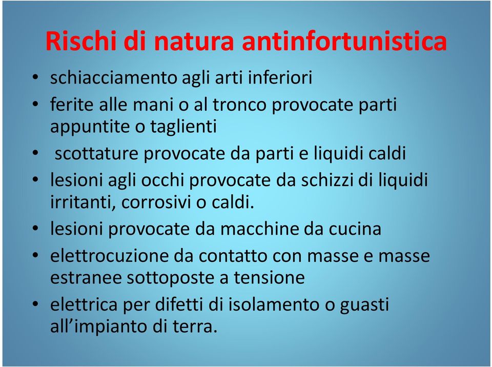 schizzi di liquidi irritanti, corrosivi o caldi.