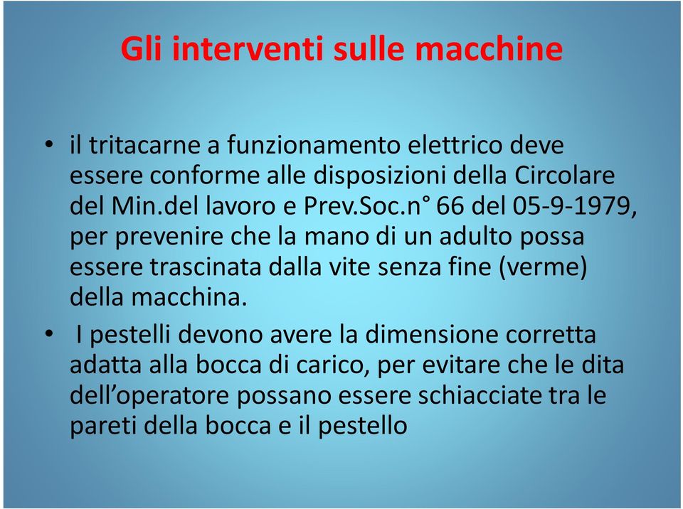 n 66 del 05-9-1979, per prevenire che la mano di un adulto possa essere trascinata dalla vite senza fine (verme)