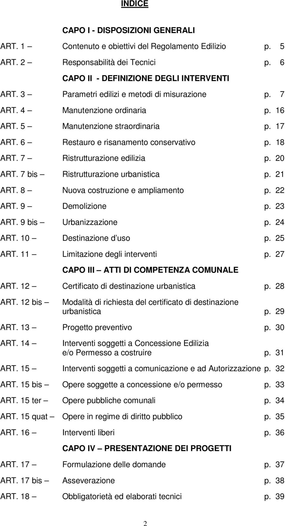 7 Ristrutturazione edilizia p. 20 ART. 7 bis Ristrutturazione urbanistica p. 21 ART. 8 Nuova costruzione e ampliamento p. 22 ART. 9 Demolizione p. 23 ART. 9 bis Urbanizzazione p. 24 ART.