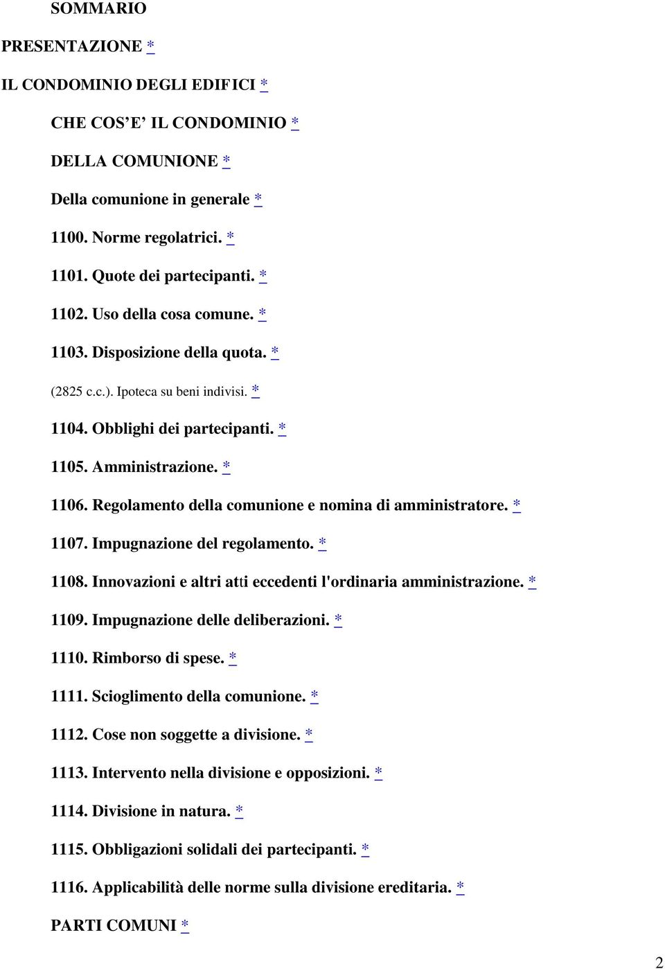 Regolamento della comunione e nomina di amministratore. * 1107. Impugnazione del regolamento. * 1108. Innovazioni e altri atti eccedenti l'ordinaria amministrazione. * 1109.