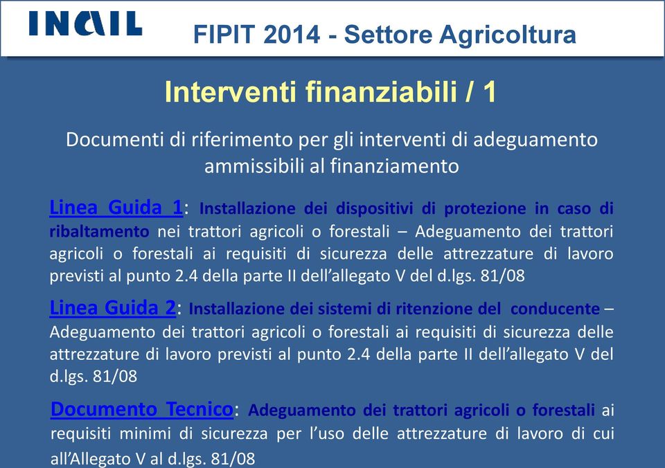 81/08 Linea Guida 2: Installazione dei sistemi di ritenzione del conducente Adeguamento dei trattori agricoli o forestali ai requisiti di sicurezza delle attrezzature di lavoro previsti al punto 2.