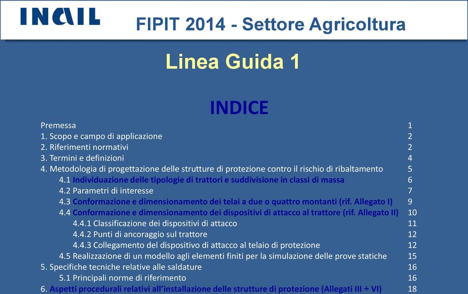 2 Parametri di interesse 7 4.3 Conformazione e dimensionamento dei telai a due o quattro montanti (rif. Allegato I) 9 4.4 Conformazione e dimensionamento dei dispositivi di attacco al trattore (rif.