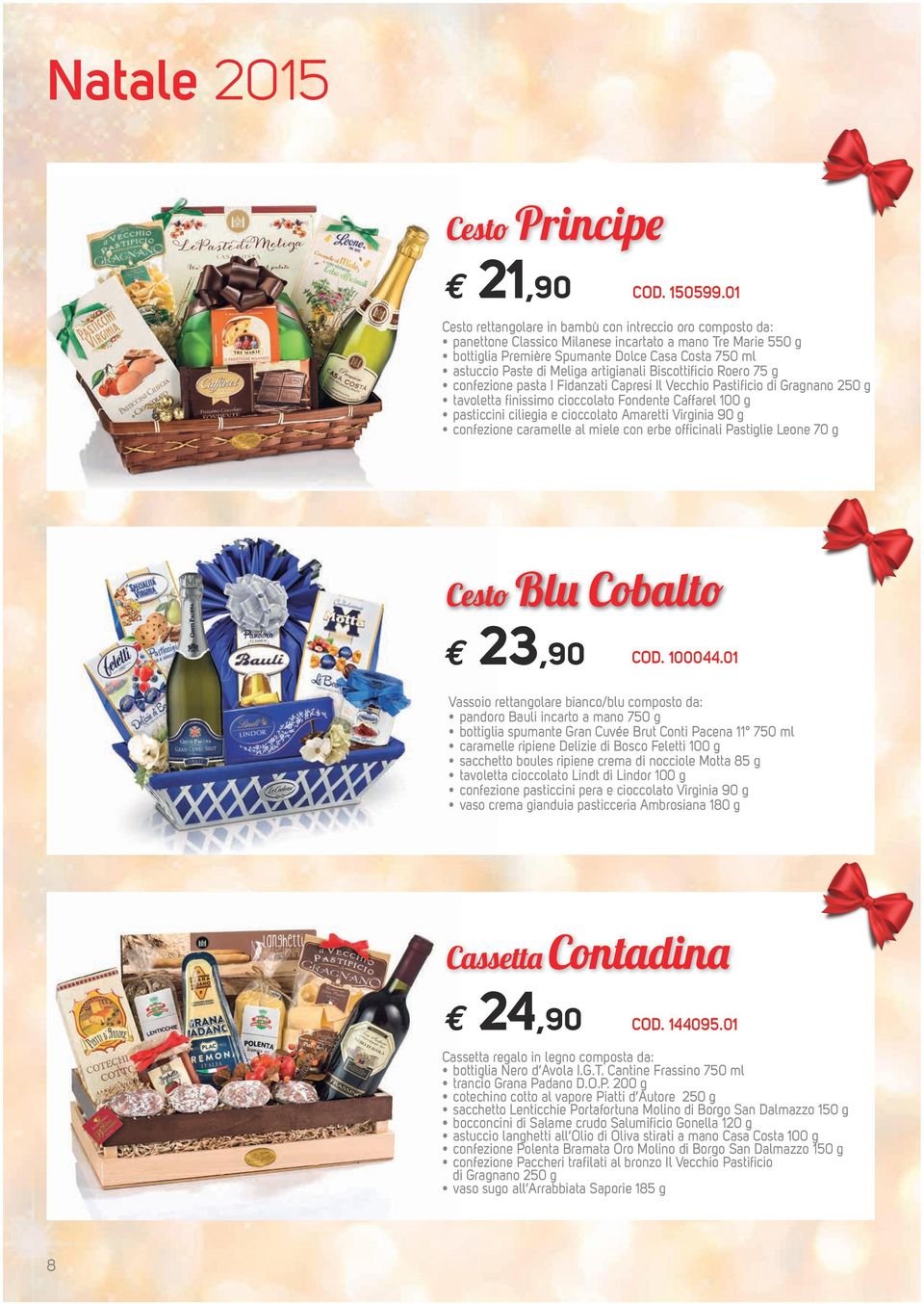 Biscottificio Roro 75 g confzion pasta I Fidanzati Caprsi Il Vcchio Pastificio di Gragnano 250 g tavoltta finissimo cioccolato Fondnt Caffarl 100 g pasticcini ciligia cioccolato Amartti Virginia 90 g