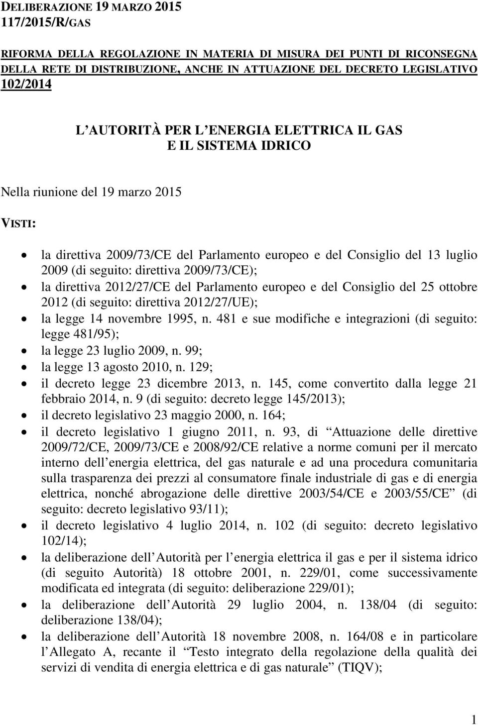 direttiva 2009/73/CE); la direttiva 2012/27/CE del Parlamento europeo e del Consiglio del 25 ottobre 2012 (di seguito: direttiva 2012/27/UE); la legge 14 novembre 1995, n.