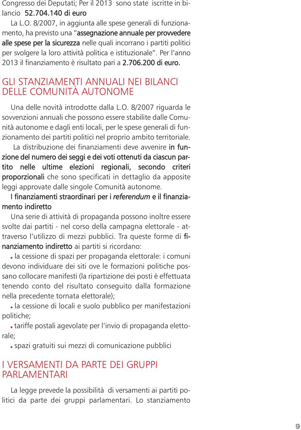 attività politica e istituzionale. Per l anno 2013 il finanziamento è risultato pari a 2.706.200 di euro.