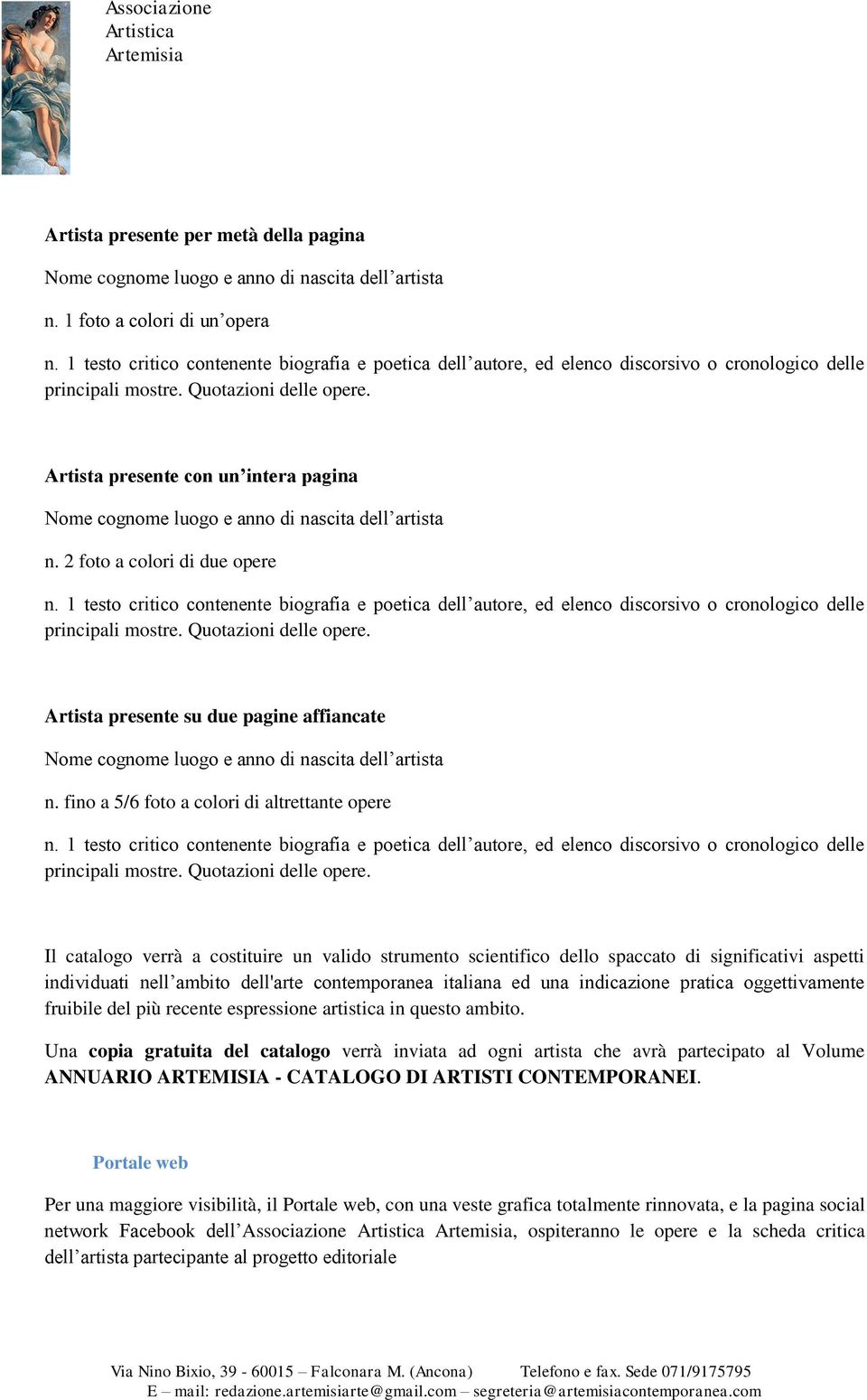 Artista presente con un intera pagina Nome cognome luogo e anno di nascita dell artista n. 2 foto a colori di due opere n.