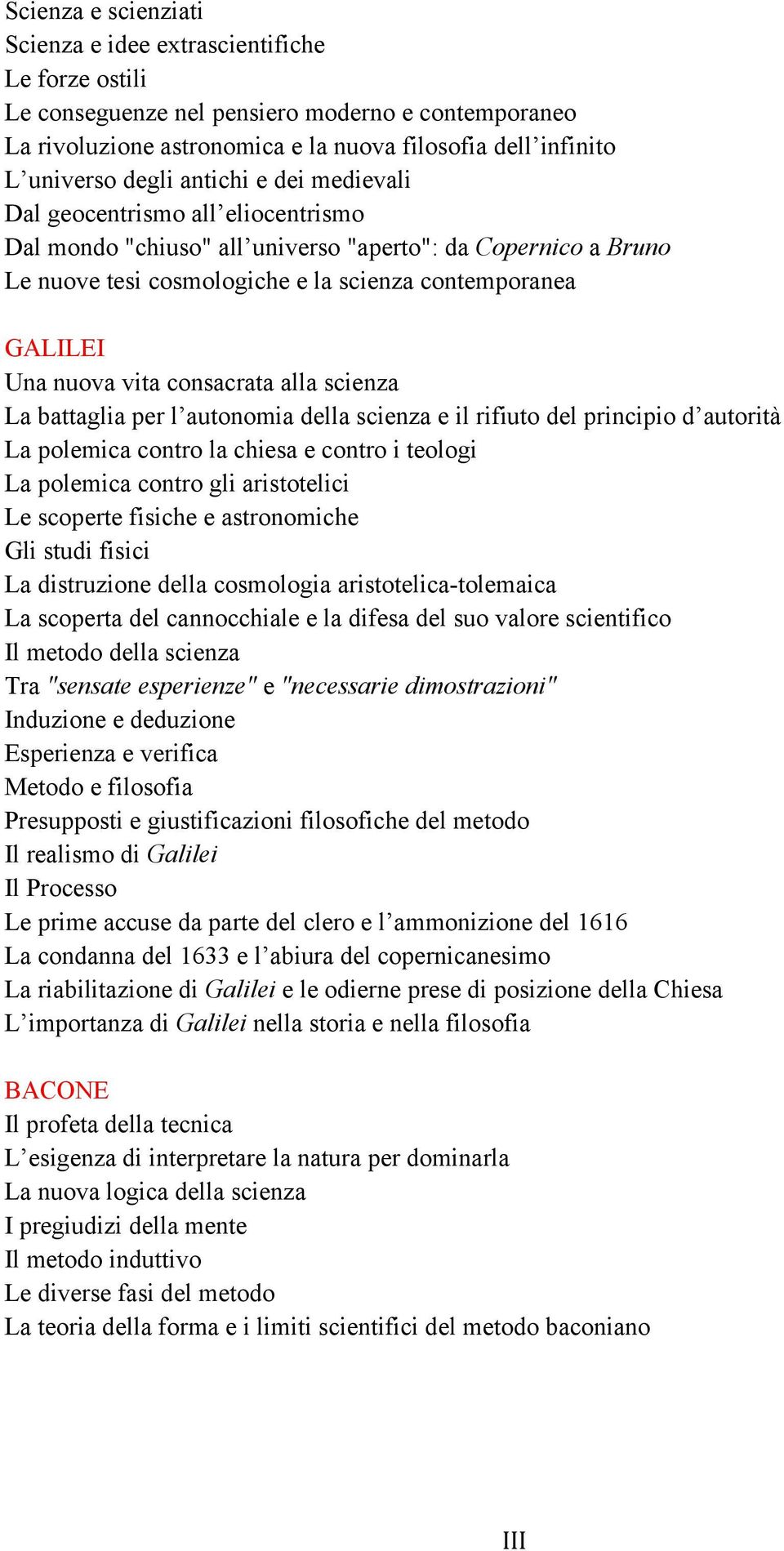 vita consacrata alla scienza La battaglia per l autonomia della scienza e il rifiuto del principio d autorità La polemica contro la chiesa e contro i teologi La polemica contro gli aristotelici Le