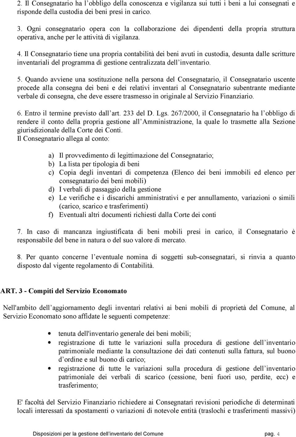 Il Consegnatario tiene una propria contabilità dei beni avuti in custodia, desunta dalle scritture inventariali del programma di gestione centralizzata dell inventario. 5.