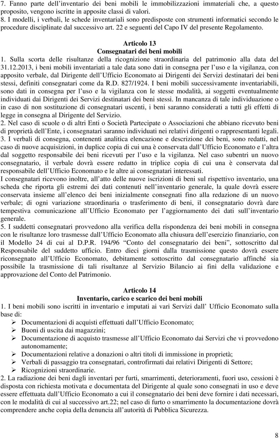 Articolo 13 Consegnatari dei beni mobili 1. Sulla scorta delle risultanze della ricognizione straordinaria del patrimonio alla data del 31.12.