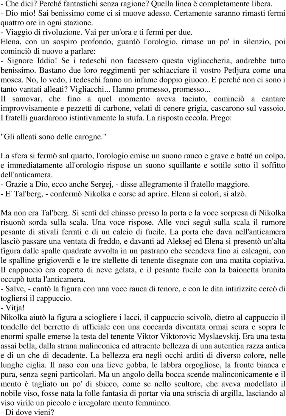 Se i tedeschi non facessero questa vigliaccheria, andrebbe tutto benissimo. Bastano due loro reggimenti per schiacciare il vostro Petljura come una mosca.