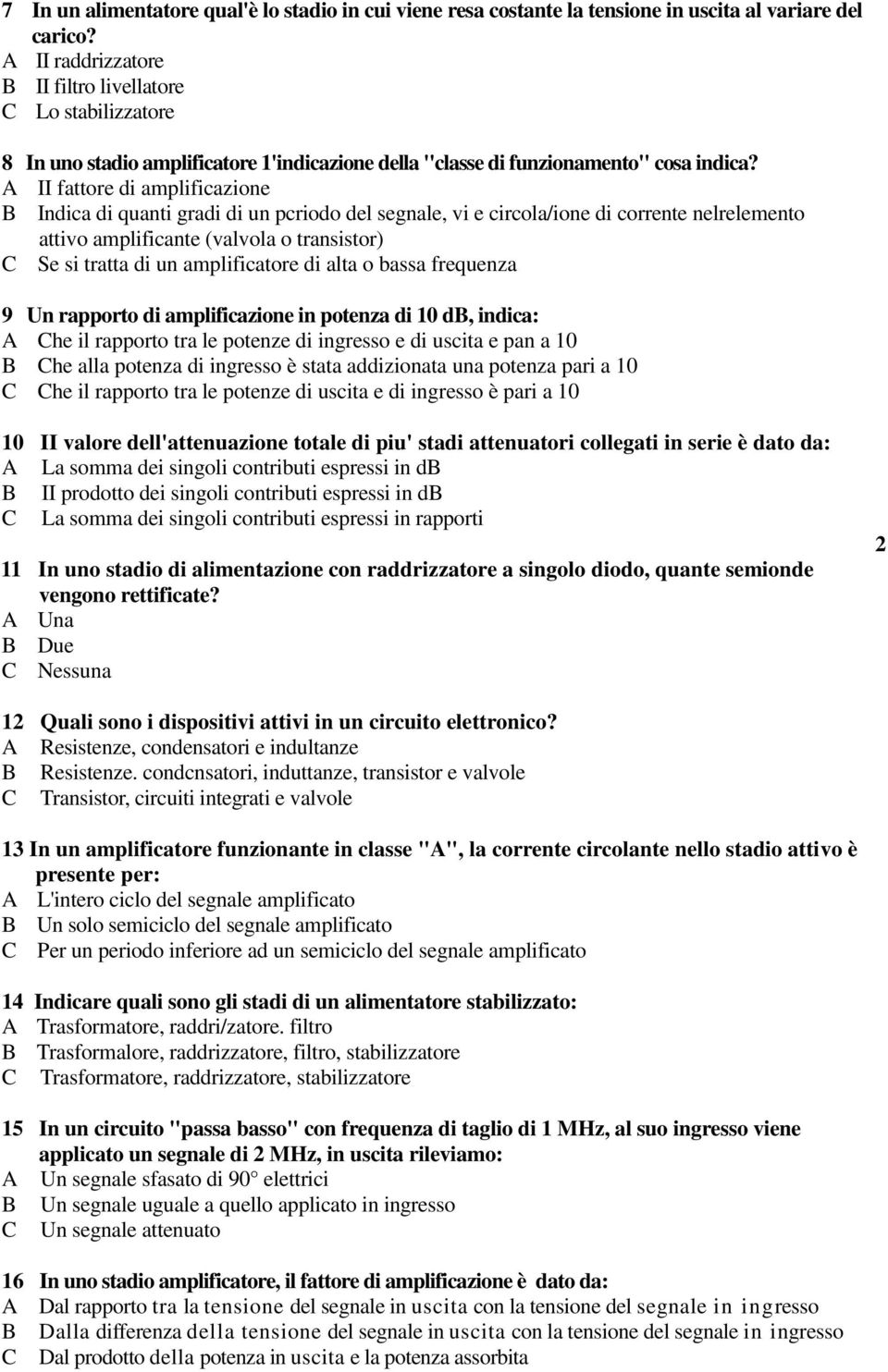 A II fattore di amplificazione B Indica di quanti gradi di un pcriodo del segnale, vi e circola/ione di corrente nelrelemento attivo amplificante (valvola o transistor) C Se si tratta di un