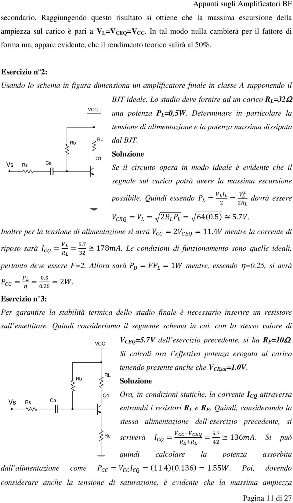 Esercizio n 2: Usando lo schema in figura dimensiona un amplificatore finale in classe A supponendo il Vs BJT ideale. Lo stadio deve fornire ad un carico R L =32Ω una potenza P L =0,5W.