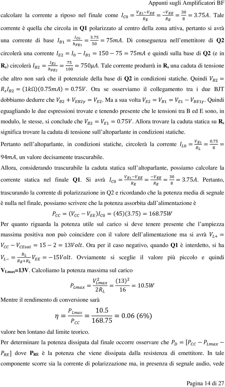 Di conseguenza nell emettitore di Q2 circolerà una corrente = =150 75=75 e quindi sulla base di Q2 (e in R s ) circolerà = = =750.