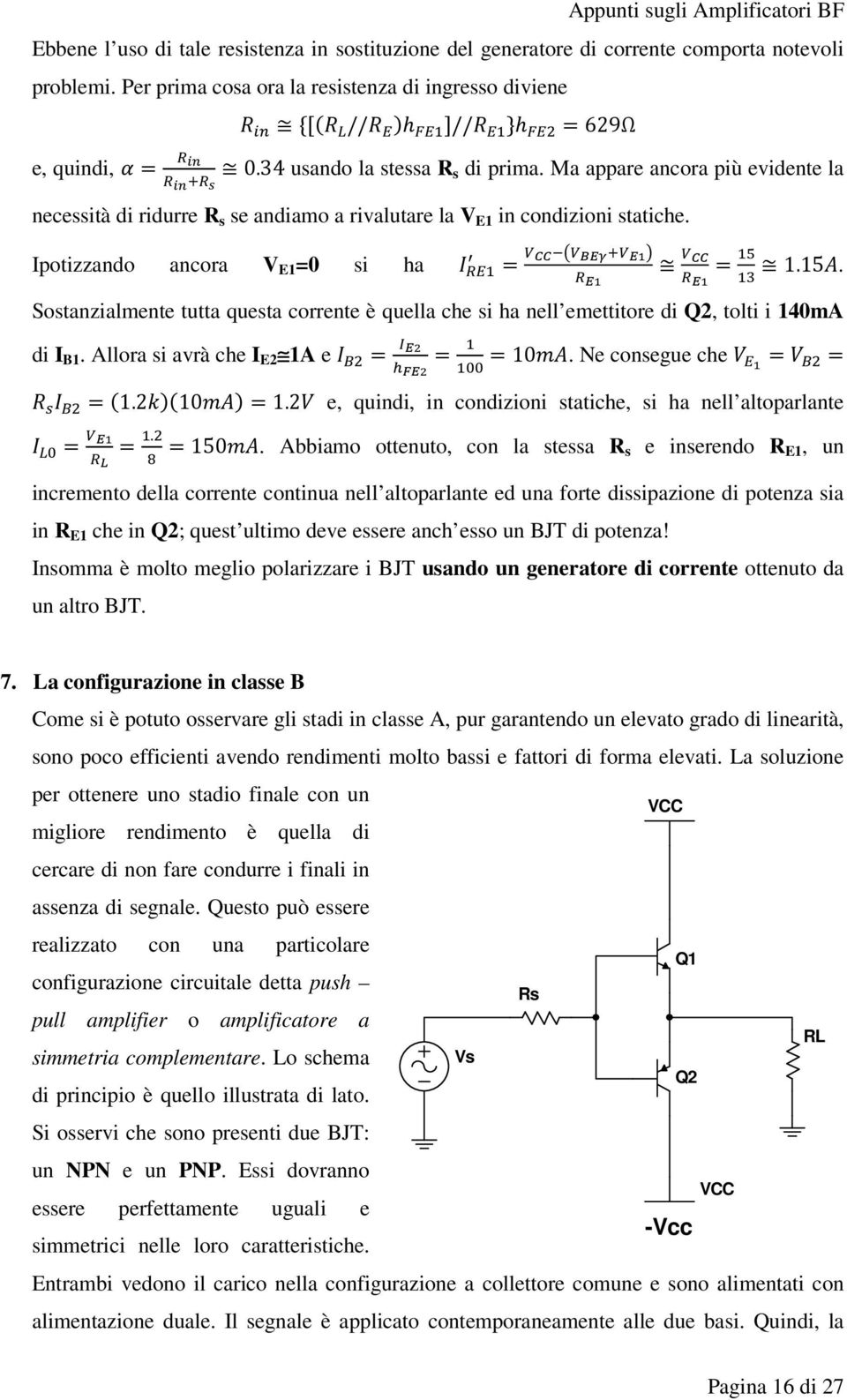 Sostanzialmente tutta questa corrente è quella che si ha nell emettitore di Q2, tolti i 140mA di I B1. Allora si avrà che I E2 1A e = = =10. Ne consegue che = = =1.210=1.