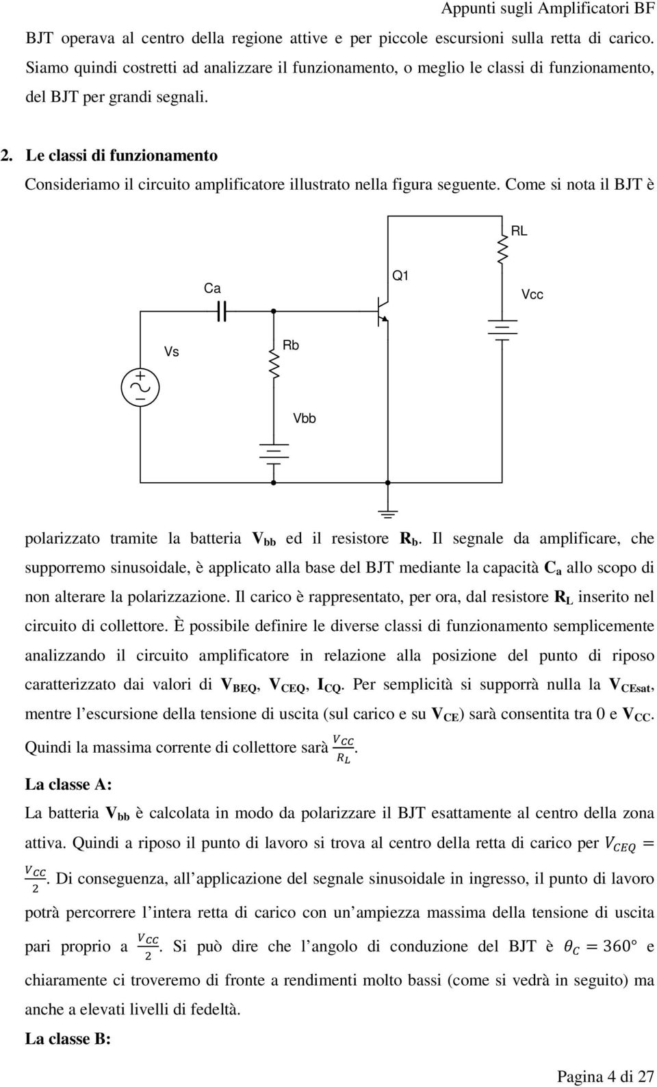 Le classi di funzionamento Consideriamo il circuito amplificatore illustrato nella figura seguente.